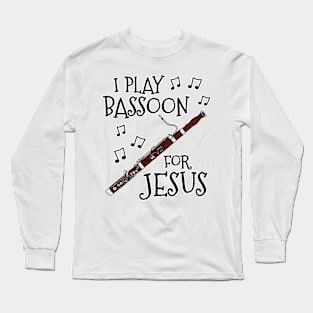 I Play Bassoon For Jesus Bassoonist Church Musician Long Sleeve T-Shirt